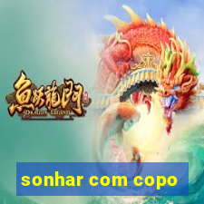 sonhar com copo